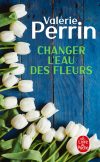 Couverture Changer l’eau des fleurs de Valérie Perrin